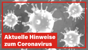 Coronavirus, Aktuelle Hinweise